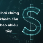 Bắt đầu chơi chứng khoán cần bao nhiêu tiền.